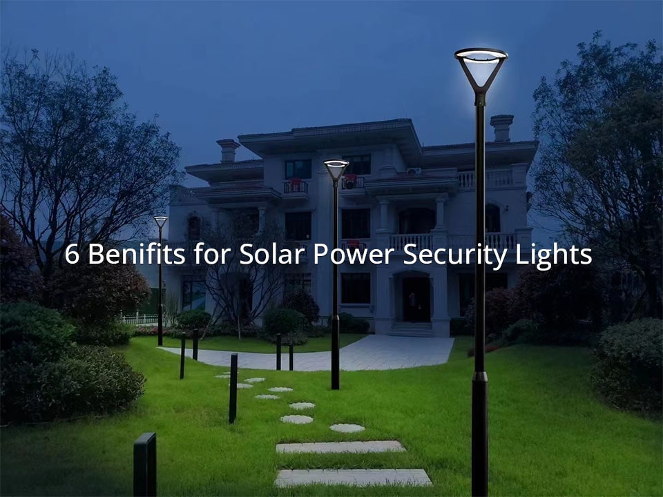 6 Benifits for Solar Power Security Lights